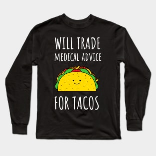 Will Trade Medical Advice For Tacos Long Sleeve T-Shirt